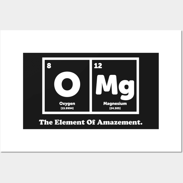 OMG The Element Of Amazement - Science Humor Wall Art by ScienceCorner